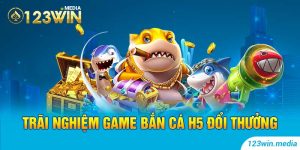 Trãi nghiệm game bắn cá H5 đổi thưởng