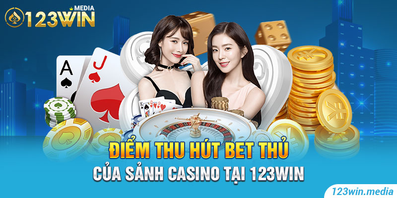 Điểm thu hút bet thủ của sảnh casino 123win