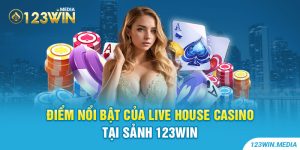 Điểm nổi bật của live house casino tại sảnh 123Win